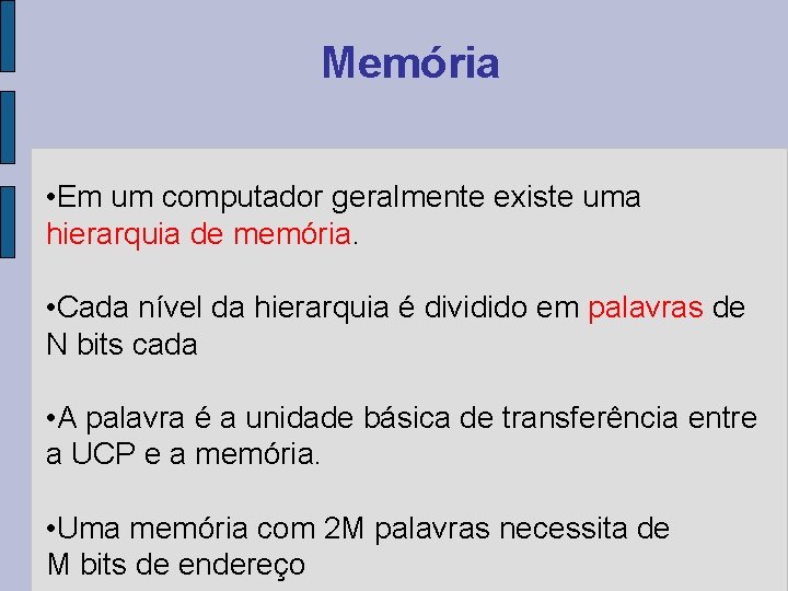 Memória • Em um computador geralmente existe uma hierarquia de memória. • Cada nível