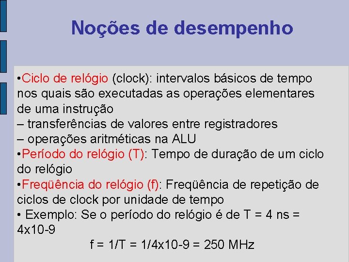 Noções de desempenho • Ciclo de relógio (clock): intervalos básicos de tempo nos quais