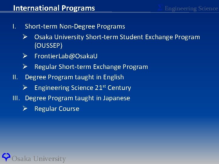 International Programs I. Σ Engineering Science Short-term Non-Degree Programs Ø Osaka University Short-term Student