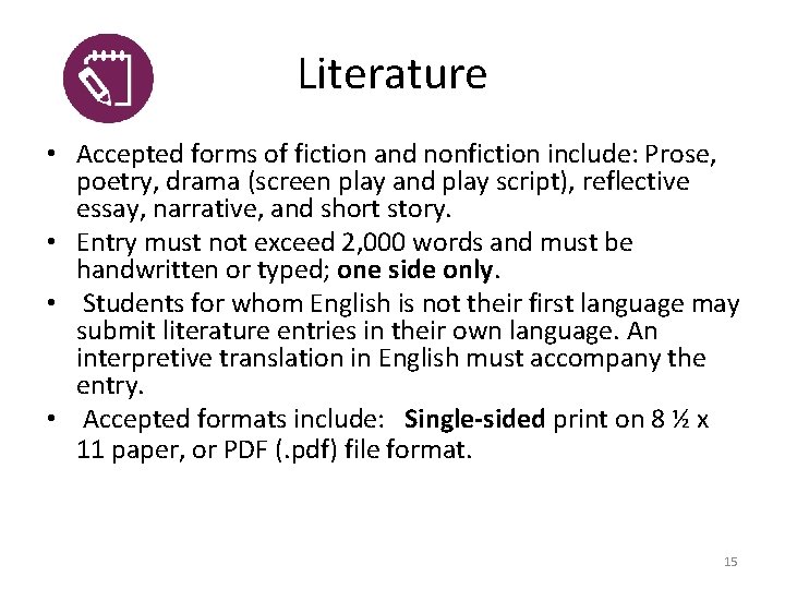 Literature • Accepted forms of fiction and nonfiction include: Prose, poetry, drama (screen play