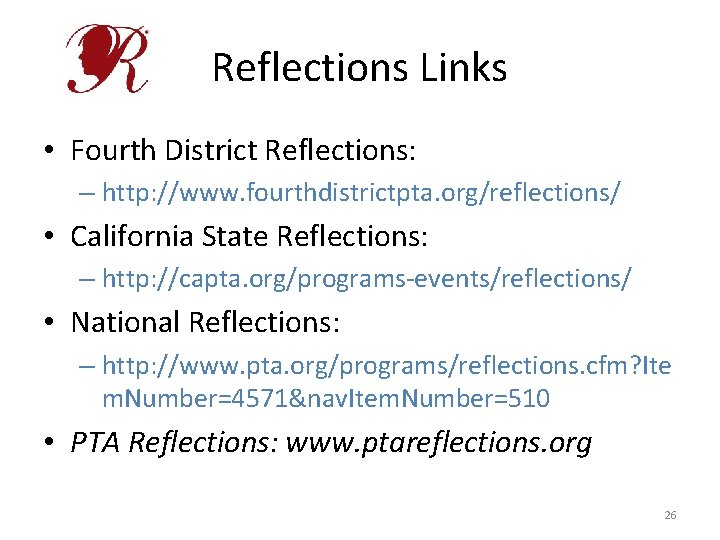 Reflections Links • Fourth District Reflections: – http: //www. fourthdistrictpta. org/reflections/ • California State