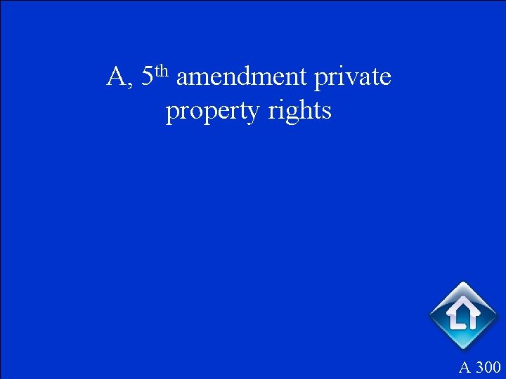 A, 5 th amendment private property rights A 300 