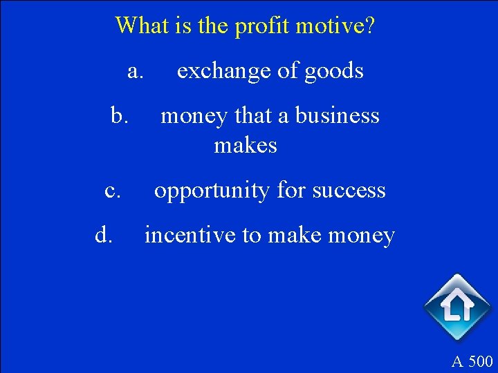 What is the profit motive? a. exchange of goods b. money that a business