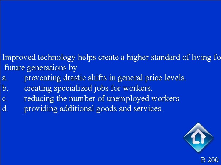 Improved technology helps create a higher standard of living for future generations by a.