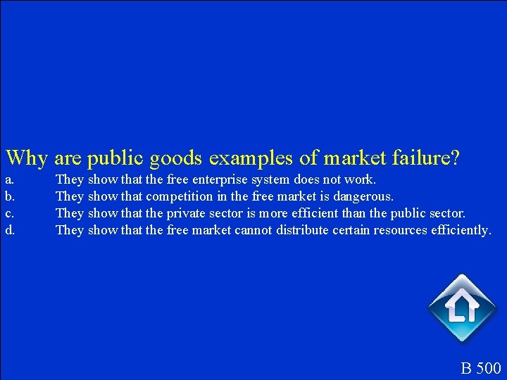 Why are public goods examples of market failure? a. b. c. d. They show