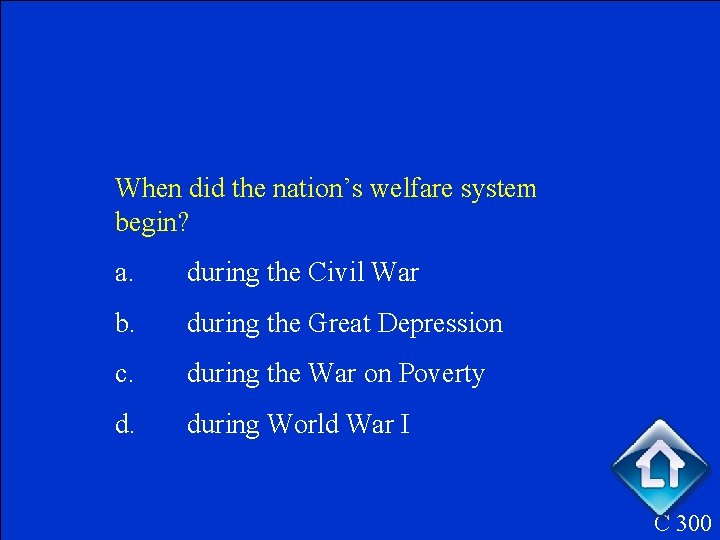 When did the nation’s welfare system begin? a. during the Civil War b. during