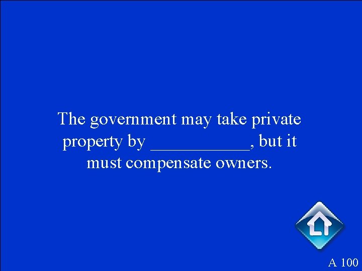 The government may take private property by ______, but it must compensate owners. A