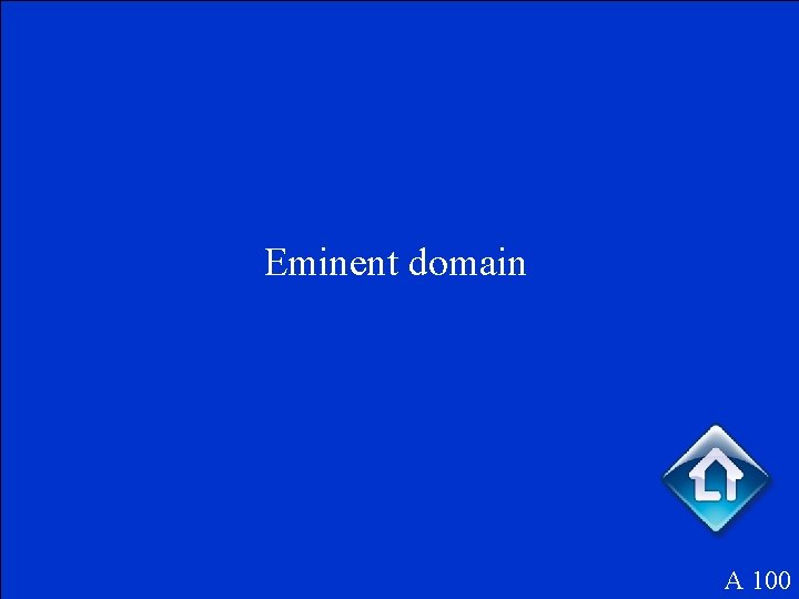 Eminent domain A 100 