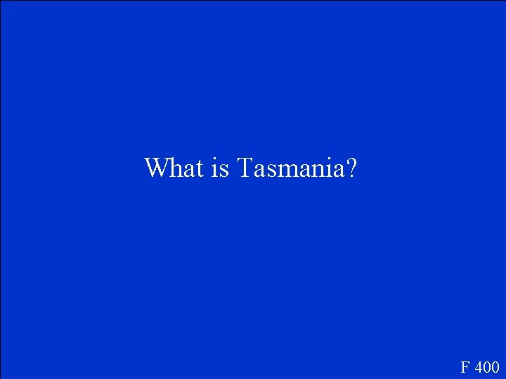 What is Tasmania? F 400 