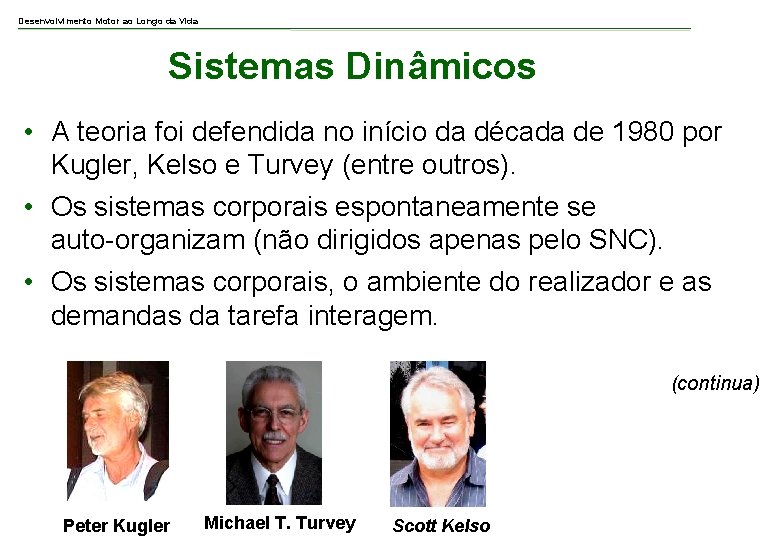 Desenvolvimento Motor ao Longo da Vida Sistemas Dinâmicos • A teoria foi defendida no