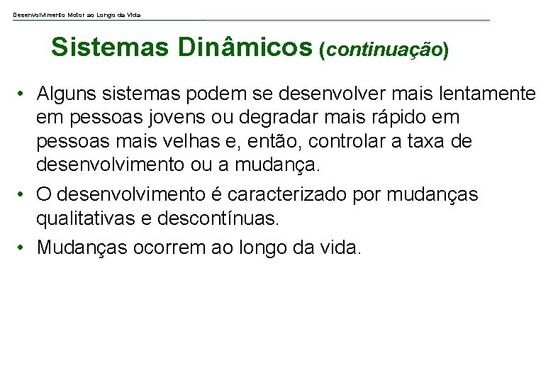 Desenvolvimento Motor ao Longo da Vida Sistemas Dinâmicos (continuação) • Alguns sistemas podem se
