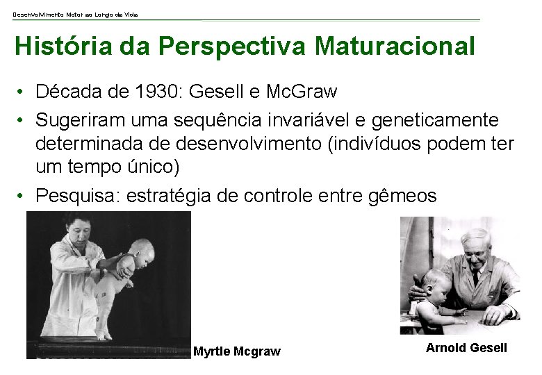 Desenvolvimento Motor ao Longo da Vida História da Perspectiva Maturacional • Década de 1930: