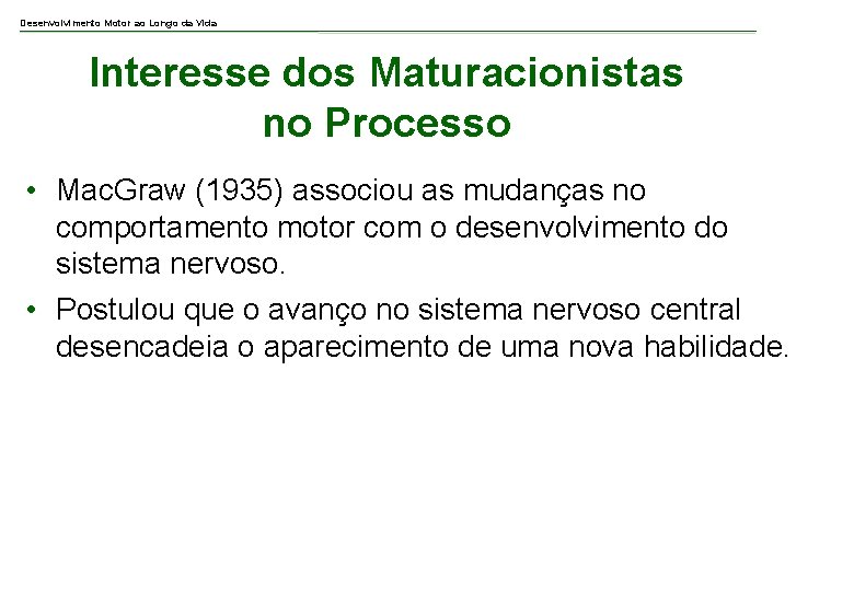 Desenvolvimento Motor ao Longo da Vida Interesse dos Maturacionistas no Processo • Mac. Graw