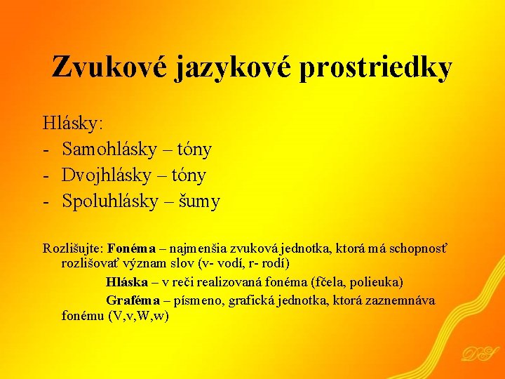 Zvukové jazykové prostriedky Hlásky: - Samohlásky – tóny - Dvojhlásky – tóny - Spoluhlásky