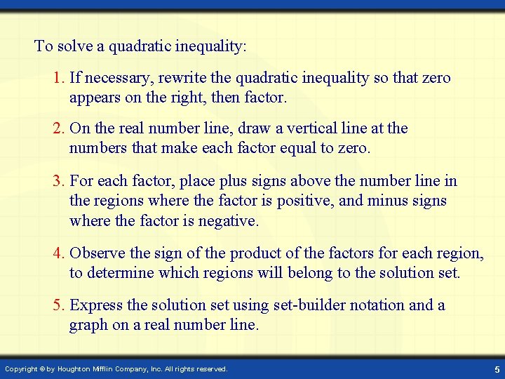 To solve a quadratic inequality: 1. If necessary, rewrite the quadratic inequality so that