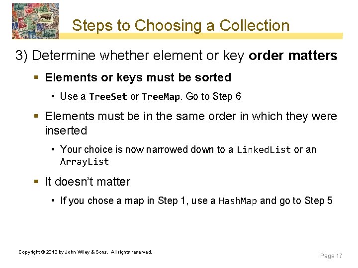 Steps to Choosing a Collection 3) Determine whether element or key order matters § Steps to Choosing a Collection 3) Determine whether element or key order matters §