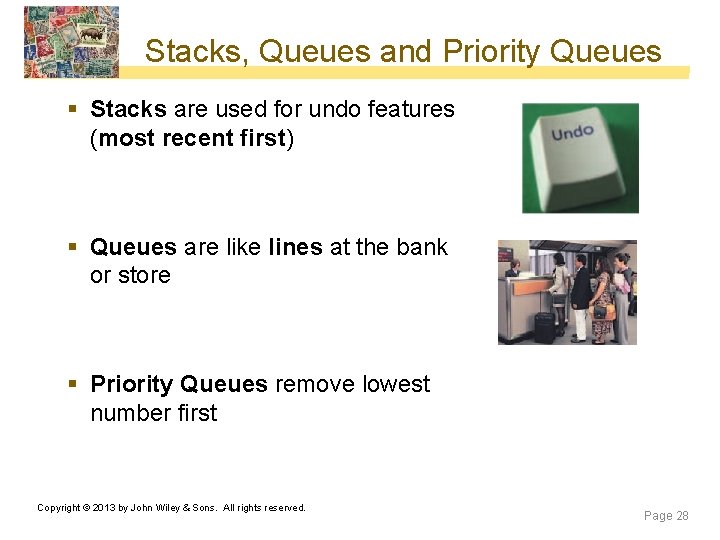 Stacks, Queues and Priority Queues § Stacks are used for undo features (most recent Stacks, Queues and Priority Queues § Stacks are used for undo features (most recent