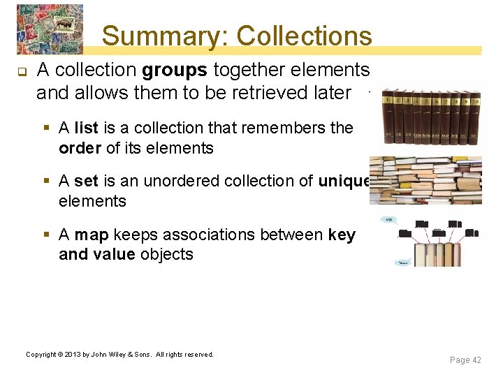 Summary: Collections q A collection groups together elements and allows them to be retrieved Summary: Collections q A collection groups together elements and allows them to be retrieved