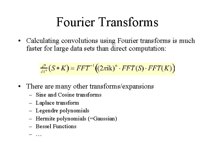 Fourier Transforms • Calculating convolutions using Fourier transforms is much faster for large data