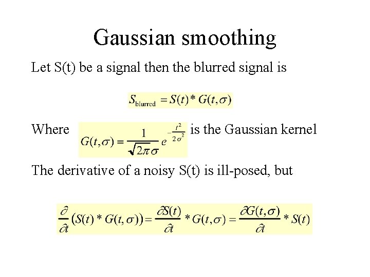 Gaussian smoothing Let S(t) be a signal then the blurred signal is Where is