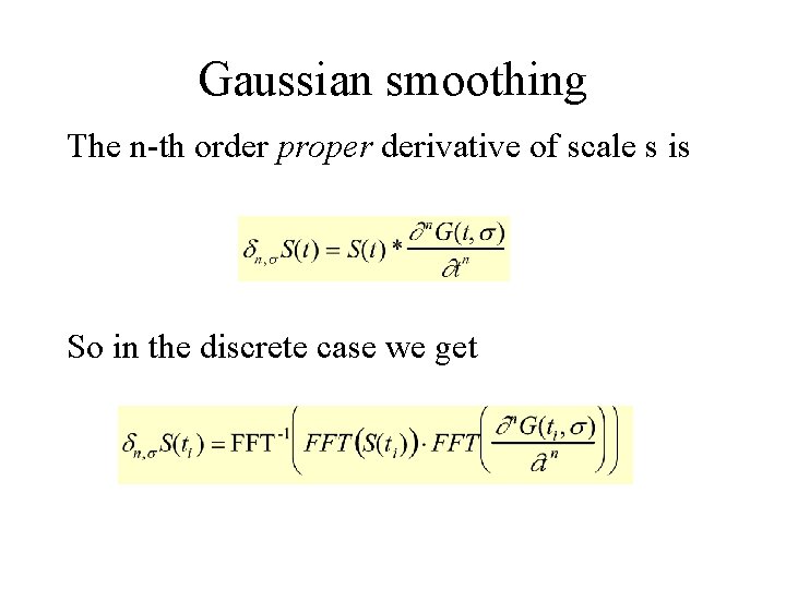 Gaussian smoothing The n-th order proper derivative of scale s is So in the