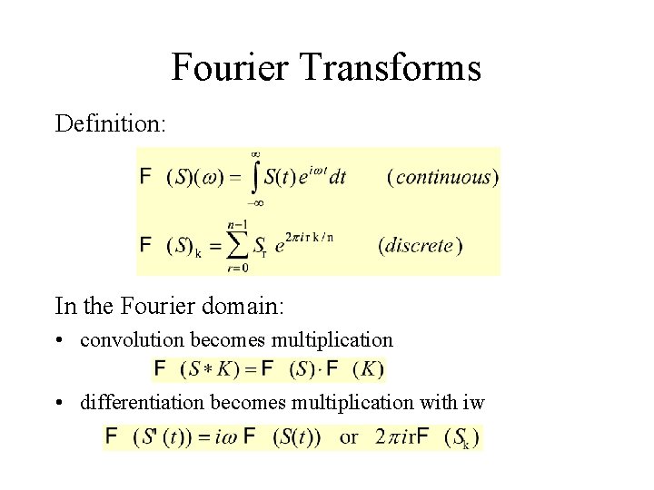 Fourier Transforms Definition: In the Fourier domain: • convolution becomes multiplication • differentiation becomes