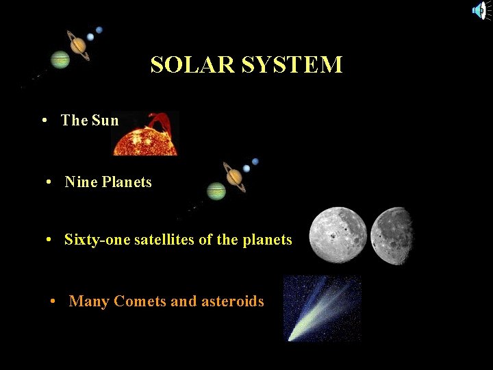SOLAR SYSTEM • The Sun • Nine Planets • Sixty-one satellites of the planets