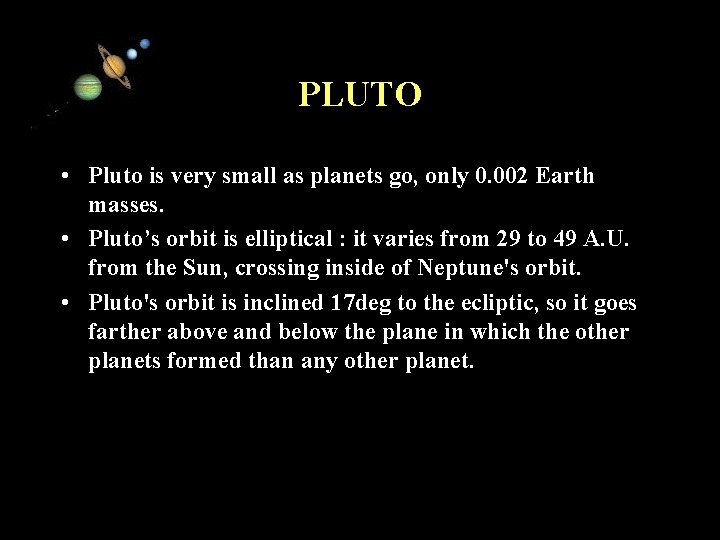 PLUTO • Pluto is very small as planets go, only 0. 002 Earth masses.