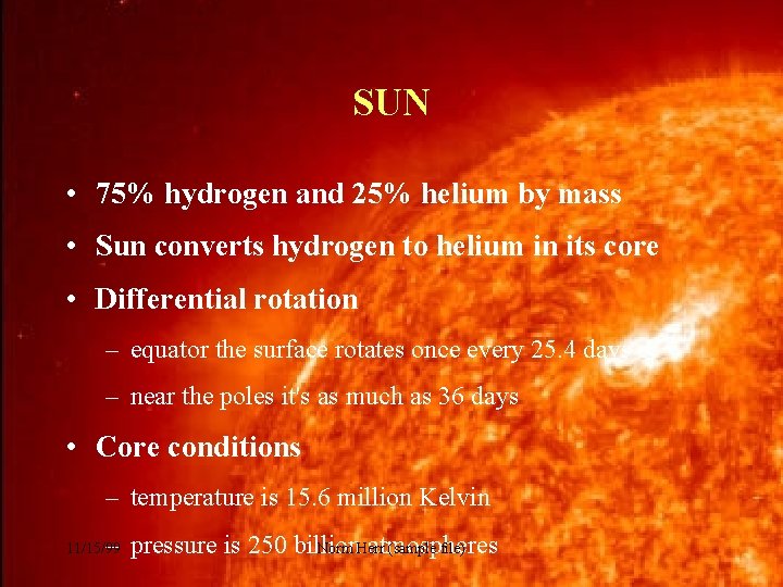 SUN • 75% hydrogen and 25% helium by mass • Sun converts hydrogen to