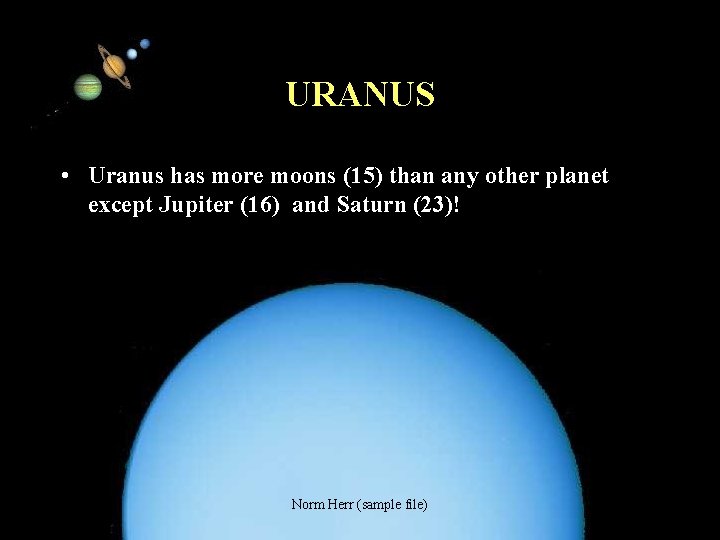 URANUS • Uranus has more moons (15) than any other planet except Jupiter (16)