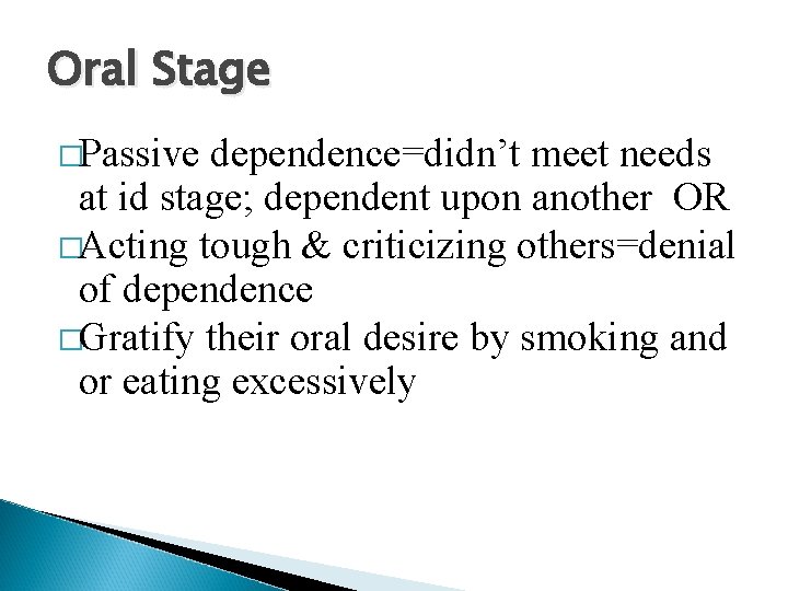 Oral Stage �Passive dependence=didn’t meet needs at id stage; dependent upon another OR �Acting