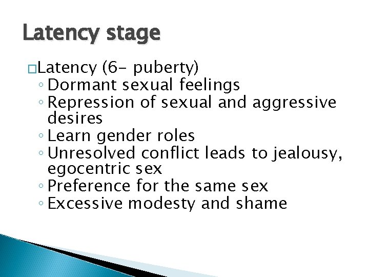 Latency stage �Latency (6 - puberty) ◦ Dormant sexual feelings ◦ Repression of sexual