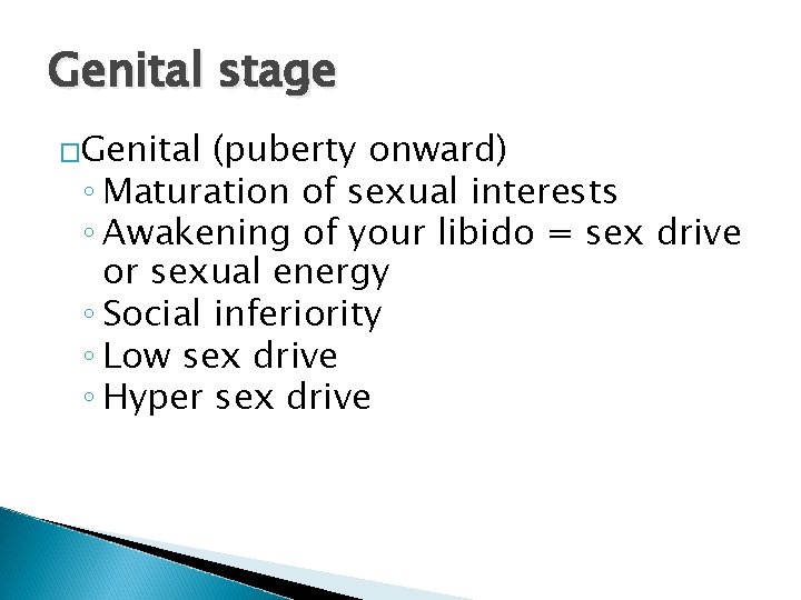 Genital stage �Genital (puberty onward) ◦ Maturation of sexual interests ◦ Awakening of your