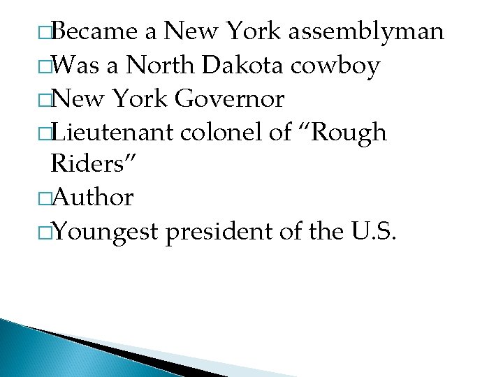 �Became a New York assemblyman �Was a North Dakota cowboy �New York Governor �Lieutenant