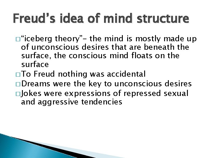 Freud’s idea of mind structure � “iceberg theory”- the mind is mostly made up