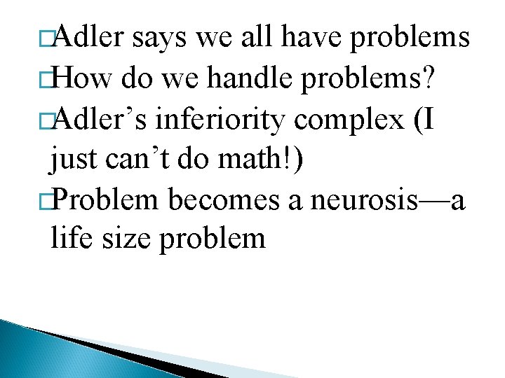 �Adler says we all have problems �How do we handle problems? �Adler’s inferiority complex