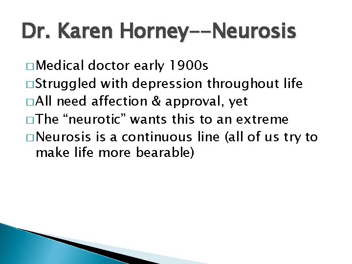 Dr. Karen Horney--Neurosis � Medical doctor early 1900 s � Struggled with depression throughout