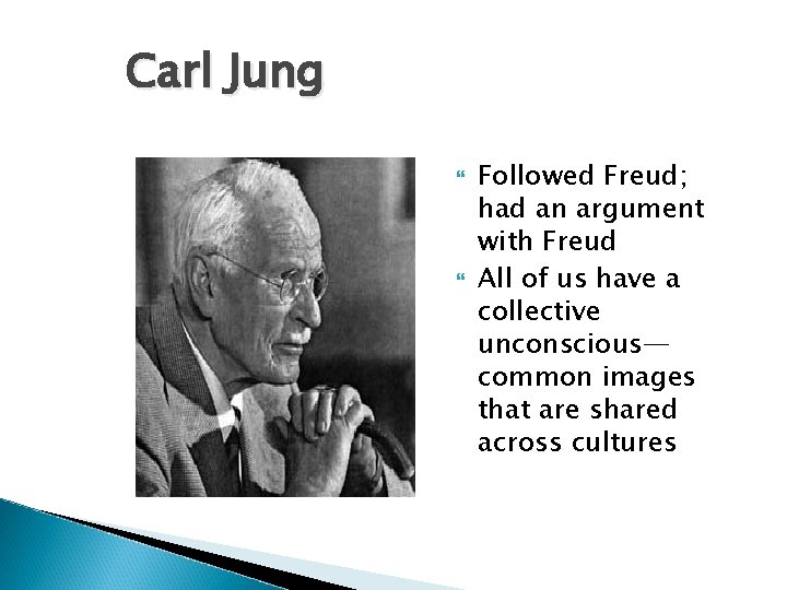 Carl Jung Followed Freud; had an argument with Freud All of us have a