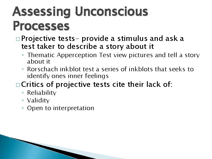 Assessing Unconscious Processes � Projective tests- provide a stimulus and ask a test taker