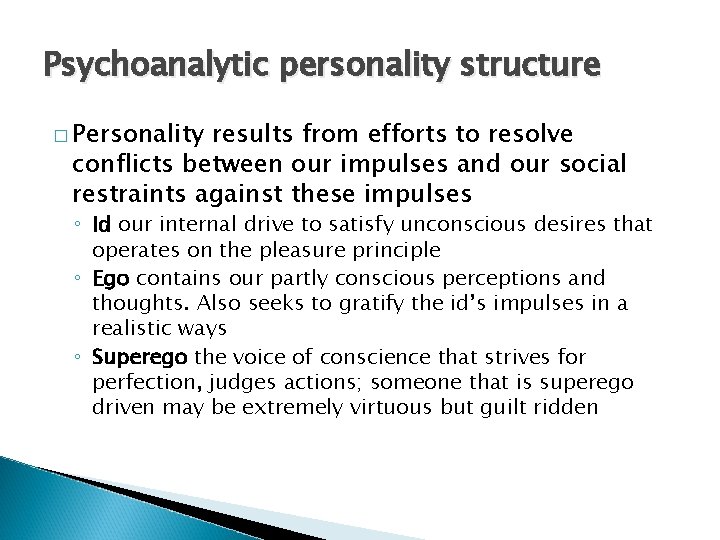 Psychoanalytic personality structure � Personality results from efforts to resolve conflicts between our impulses
