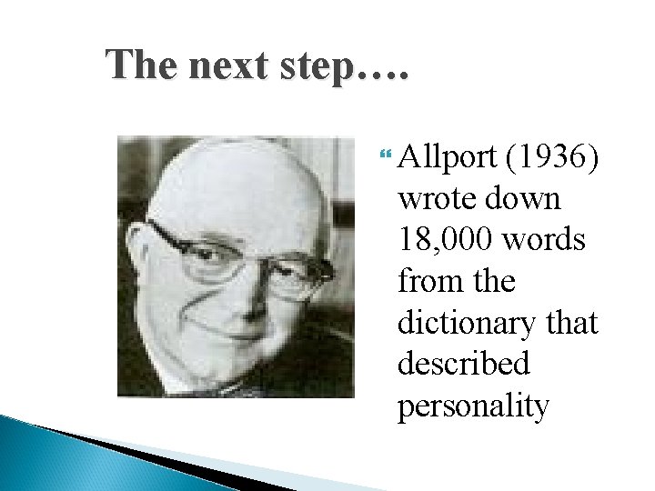 The next step…. Allport (1936) wrote down 18, 000 words from the dictionary that