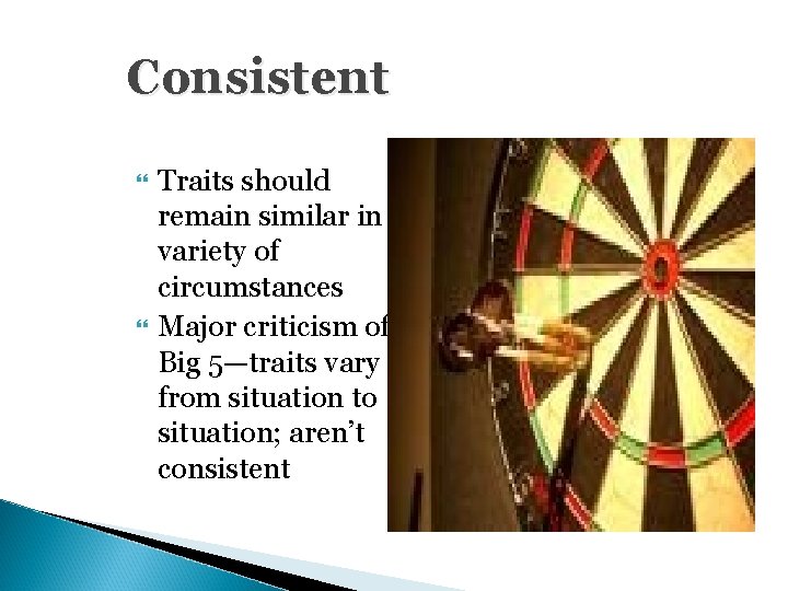 Consistent Traits should remain similar in a variety of circumstances Major criticism of Big