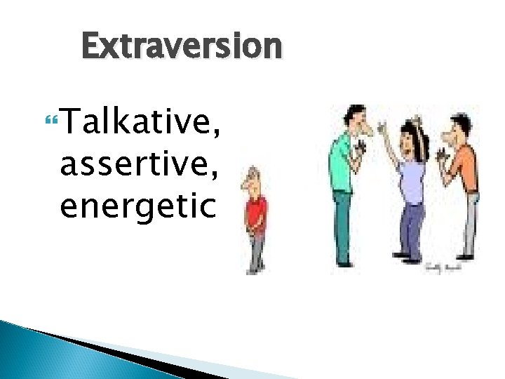 Extraversion Talkative, assertive, energetic 