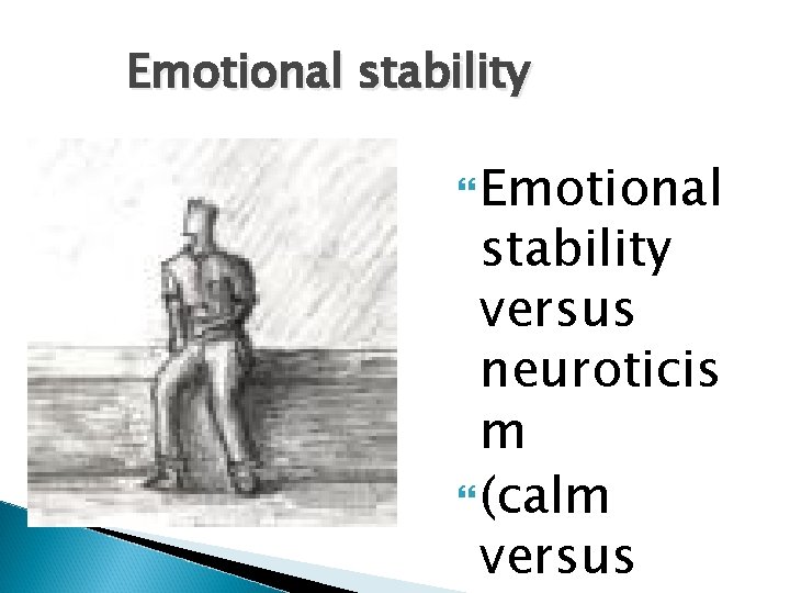 Emotional stability versus neuroticis m (calm versus 