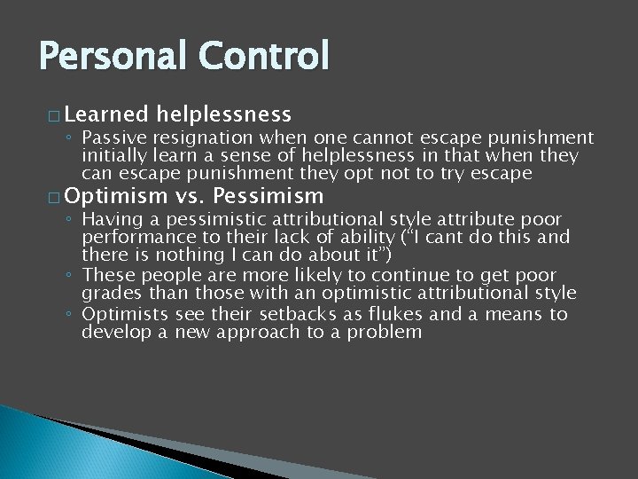 Personal Control � Learned helplessness ◦ Passive resignation when one cannot escape punishment initially