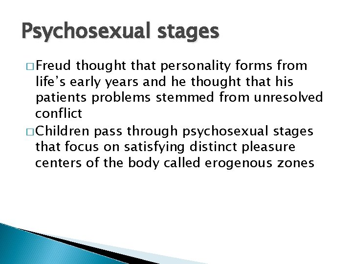 Psychosexual stages � Freud thought that personality forms from life’s early years and he