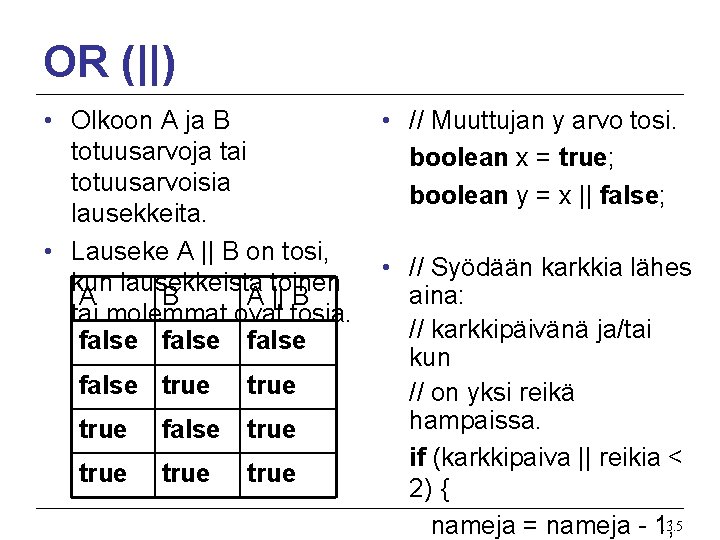 OR (||) • Olkoon A ja B totuusarvoja tai totuusarvoisia lausekkeita. • Lauseke A