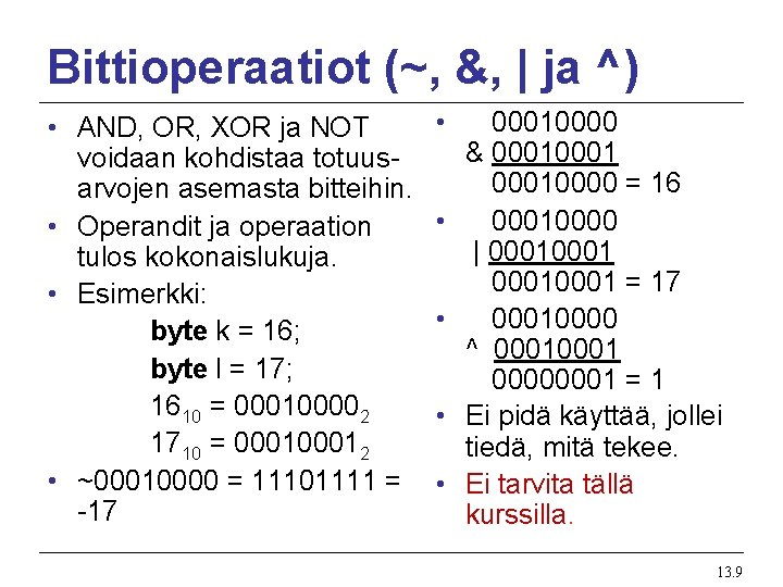 Bittioperaatiot (~, &, | ja ^) • AND, OR, XOR ja NOT voidaan kohdistaa