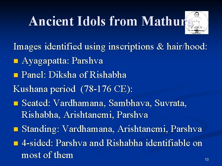 Ancient Idols from Mathura Images identified using inscriptions & hair/hood: n Ayagapatta: Parshva n Ancient Idols from Mathura Images identified using inscriptions & hair/hood: n Ayagapatta: Parshva n
