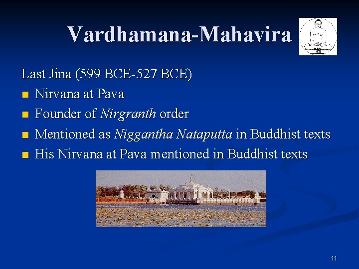Vardhamana-Mahavira Last Jina (599 BCE-527 BCE) n Nirvana at Pava n Founder of Nirgranth Vardhamana-Mahavira Last Jina (599 BCE-527 BCE) n Nirvana at Pava n Founder of Nirgranth